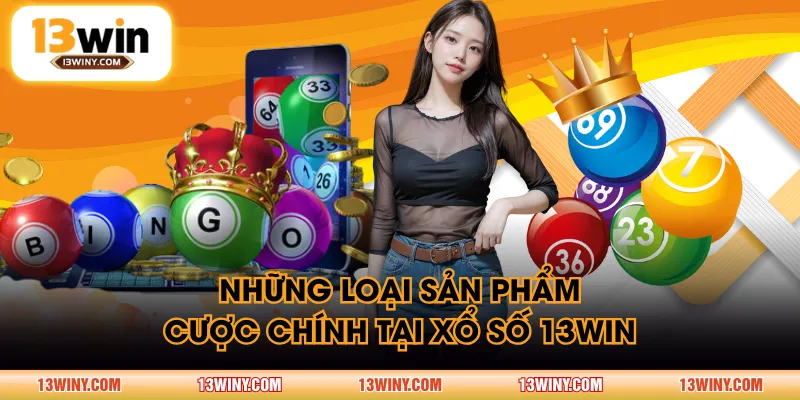 Những loại sản phẩm cược chính tại xổ số 13WIN