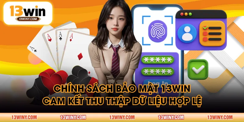 Chính sách bảo mật 13WIN cam kết thu thập dữ liệu hợp lệ