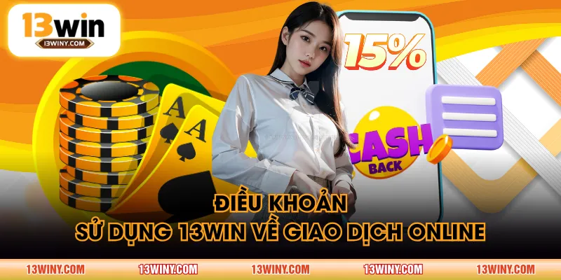 Điều khoản sử dụng 13WIN về giao dịch online