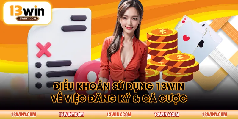 Điều khoản sử dụng 13WIN về việc đăng ký & cá cược
