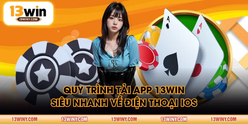 Quy trình tải app 13WIN siêu nhanh về điện thoại IOS